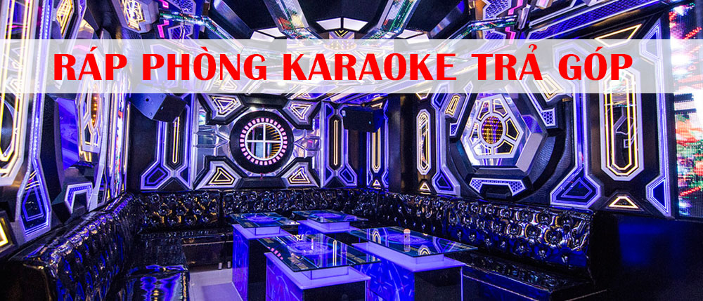 Ráp phòng karaoke trả góp